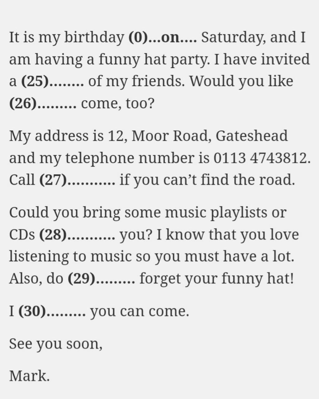 It Is My Birthday (0)...On.... Saturday, And I Am Having A Funny Hat Party.  I Have Invited A (25)........ Of My Friends. Would You Like (26).........  Come,