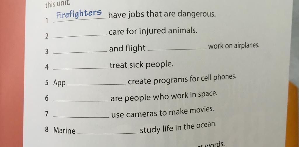 this unit. 1 2 Firefighters have jobs that are dangerous. care for injured  animals. and flight treat sick people. 3 4 5 App 6 7 8 Marine work on  airplanes.