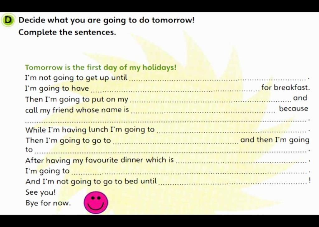 Decide What You Are Going To Do Tomorrow! Complete The Sentences. Tomorrow  Is The First Day Of My Holidays! I'M Not Going To Get Up Until I'M Going To  Have