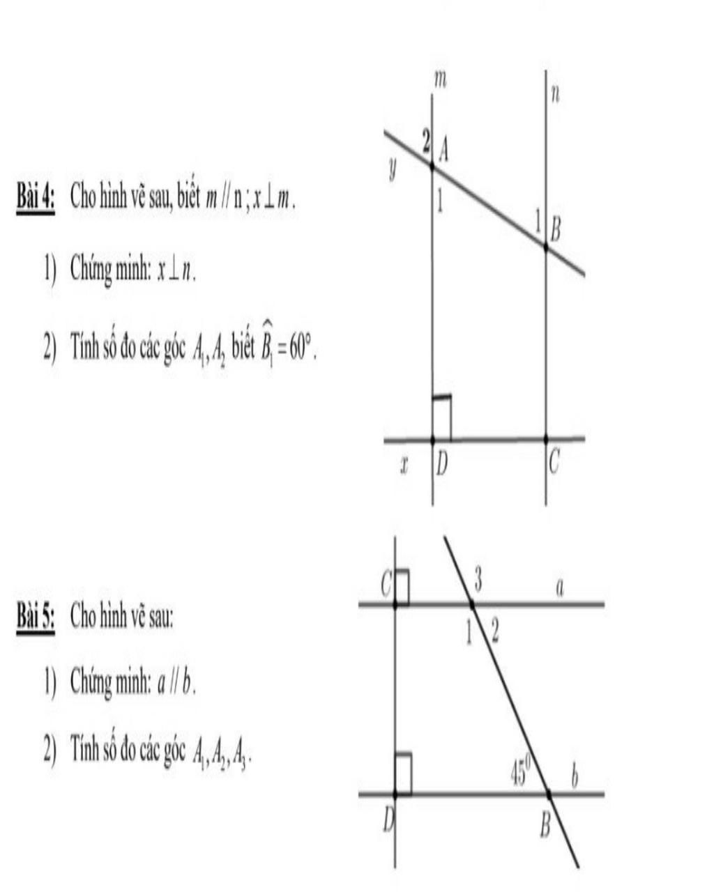 Bài 4: Cho hình vẽ sau, biết m / n ;xám. 1) Chứng minh: x _n. 2) Tính số đo  các góc 4,4h, biết Bị=60°. Bài 5: Cho hình vẽ sau: 1) Chứng minh: a || b.  2) Tí