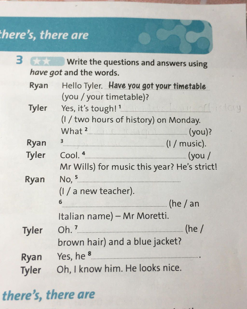 Chere's, there are 3* Write the questions and answers using have got ...