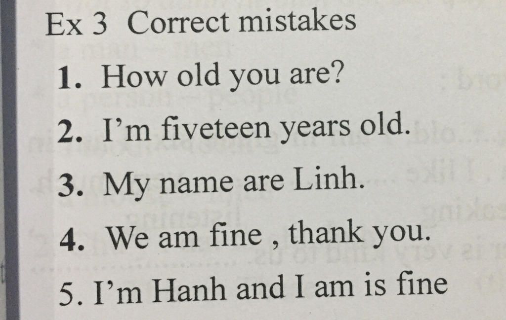 Xin Hãy Giúp Mình, Mình Đang Cần Gấp Cảm Ơn Ạ Ex 3 Correct Mistakes 1. How  Old You Are? 2. I'M Fiveteen Years Old. 3. My Name Are Linh. 4. We Am Fine,  T
