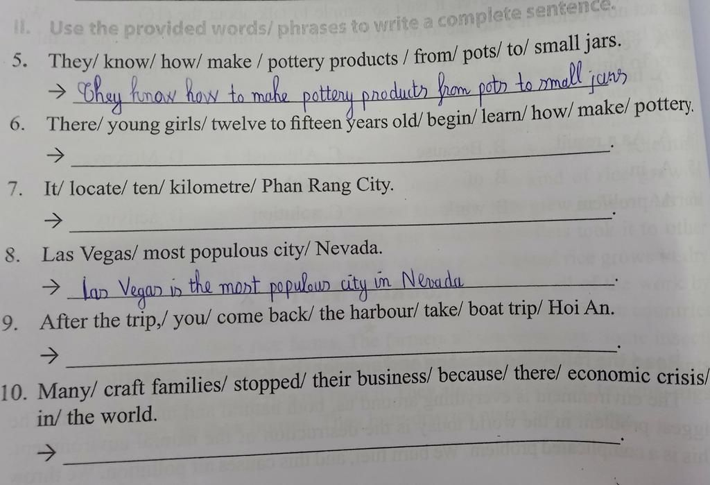 II. Use the provided words/ phrases to write a complete sentence. 5