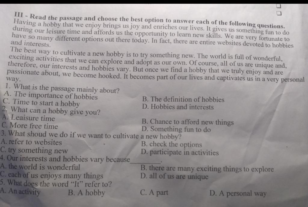 III - Read the passage and choose the best option to answer each of the  following questions. Having a hobby that we enjoy brings us joy and  enriches our li