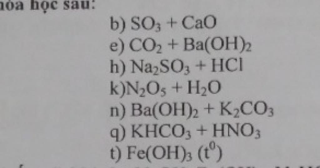 10a h?c sau: b) SO3 + CaO e) CO? + Ba(OH)2 h) Na?SO3 + HCI k)N?O5 + H?O ...