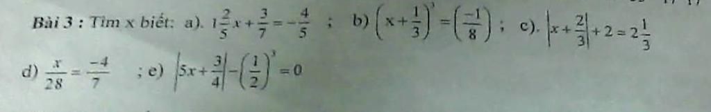Bài 3 : Tìm x biết: a).yể d) == X 28 +/- x+ 4/5 ; e) [5x + ² / - (²)² ...