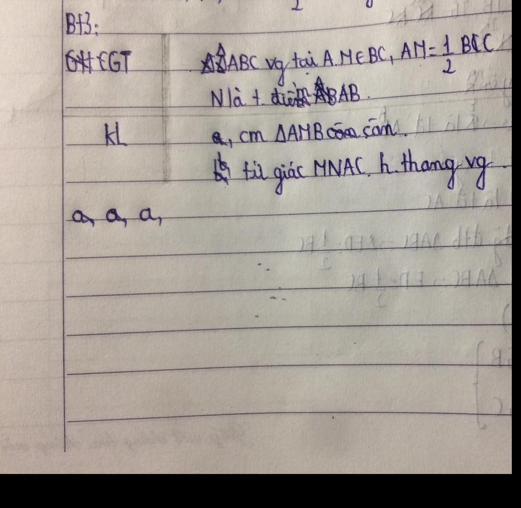 Bf3: GHEGT KL a a, a, ASABC vo tai A.ME BC, AN= 1 BCC Nat die ABAB & cm ...