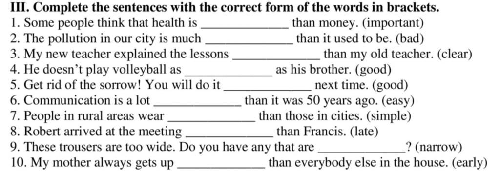III. Complete the sentences with the correct form of the words in ...
