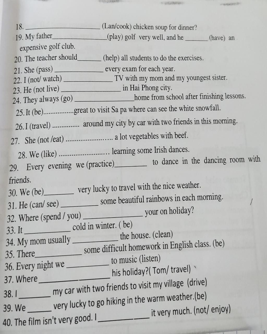 18. 19. My father expensive golf club. 20. The teacher should 21. She  (pass) 22. I (not/watch) 23. He (not live). 24. They always (go) (Lan/cook)  chicken s