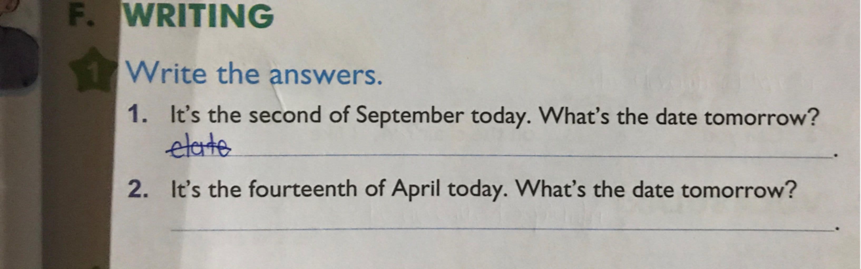 F. Writing Write The Answers. 1. It'S The Second Of September Today. What'S  The Date Tomorrow? Elate 2. It'S The Fourteenth Of April Today. What'S The  Date