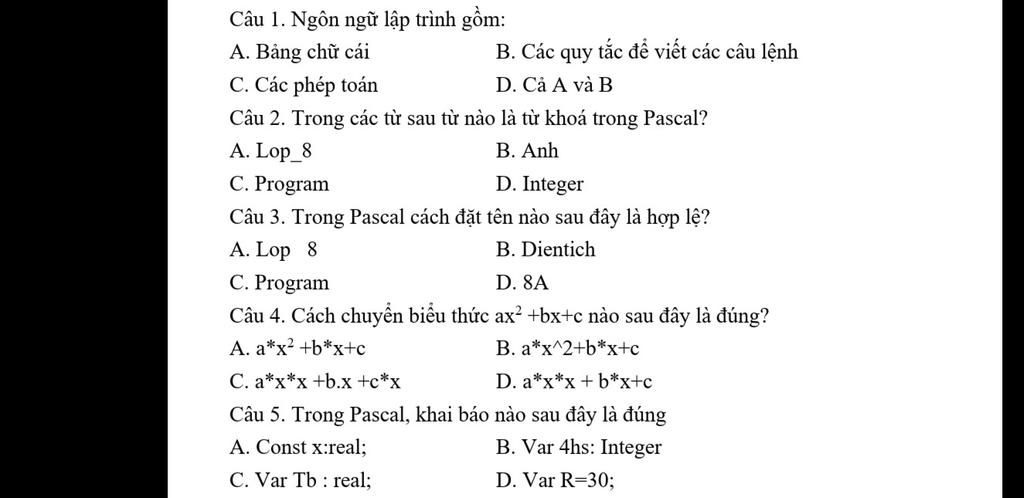 Câu 1. Ngôn Ngữ Lập Trình Gồm: A. Bảng Chữ Cái C. Các Phép Toán Câu 2. Trong  Các Từ Sau Từ Nào Là Từ Khoá Trong Pascal? A. Lop_8 B. Anh