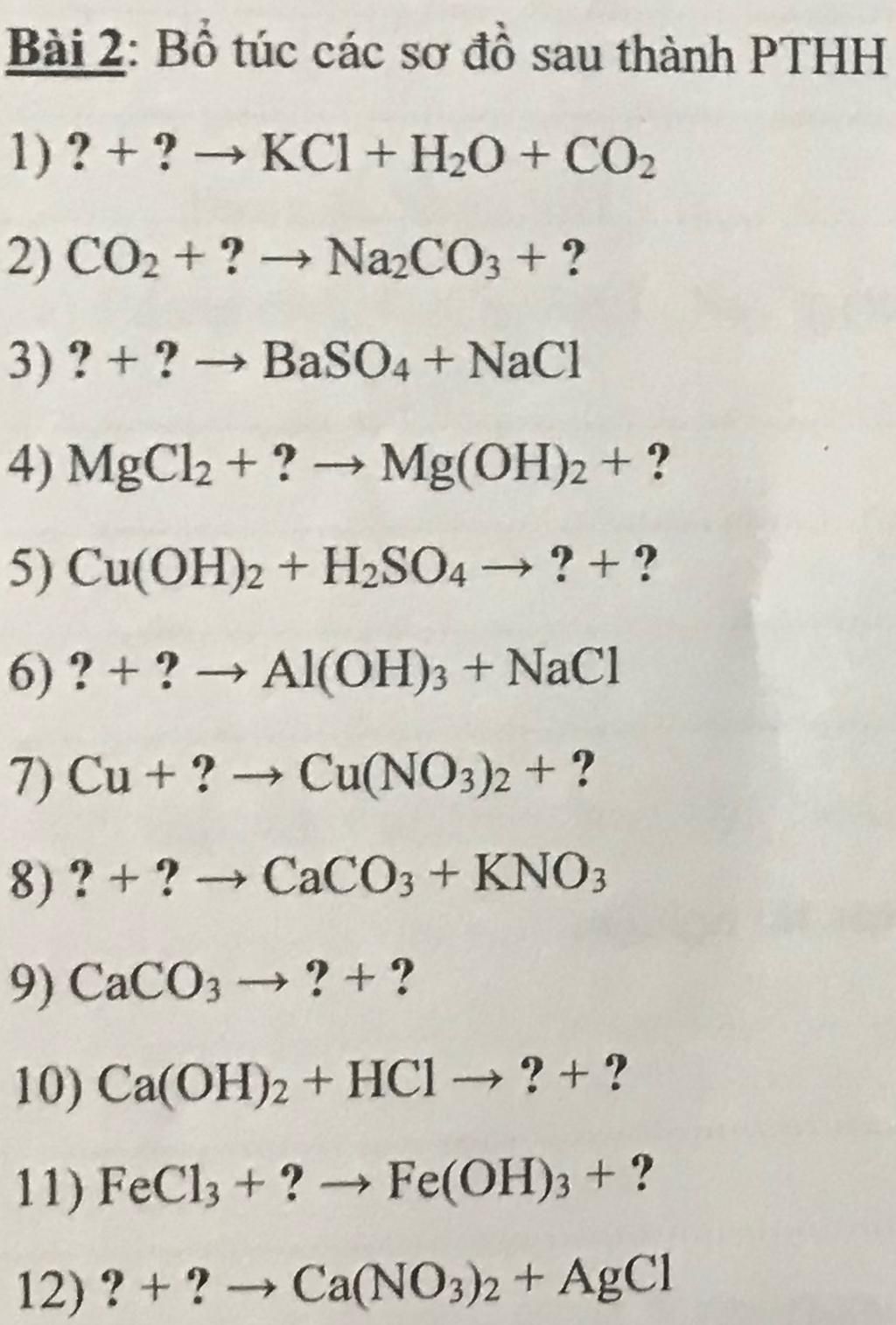 Bài 2: Bổ túc các sơ đồ sau thành PTHH 1) ?+ ? → KCl + H₂O + CO₂ ...