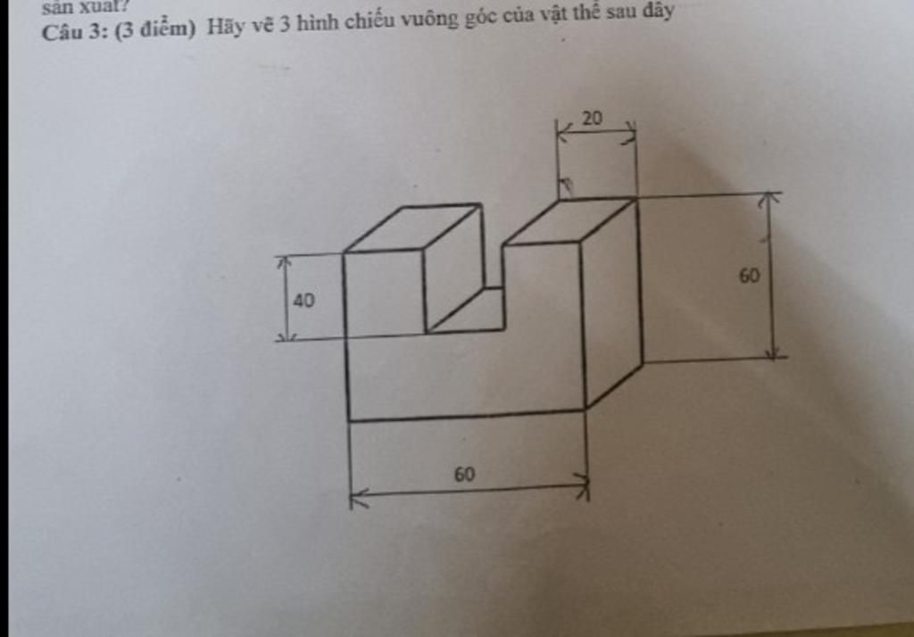 san xual? Câu 3: (3 điểm) Hãy vẽ 3 hình chiếu vuông góc của vật ...