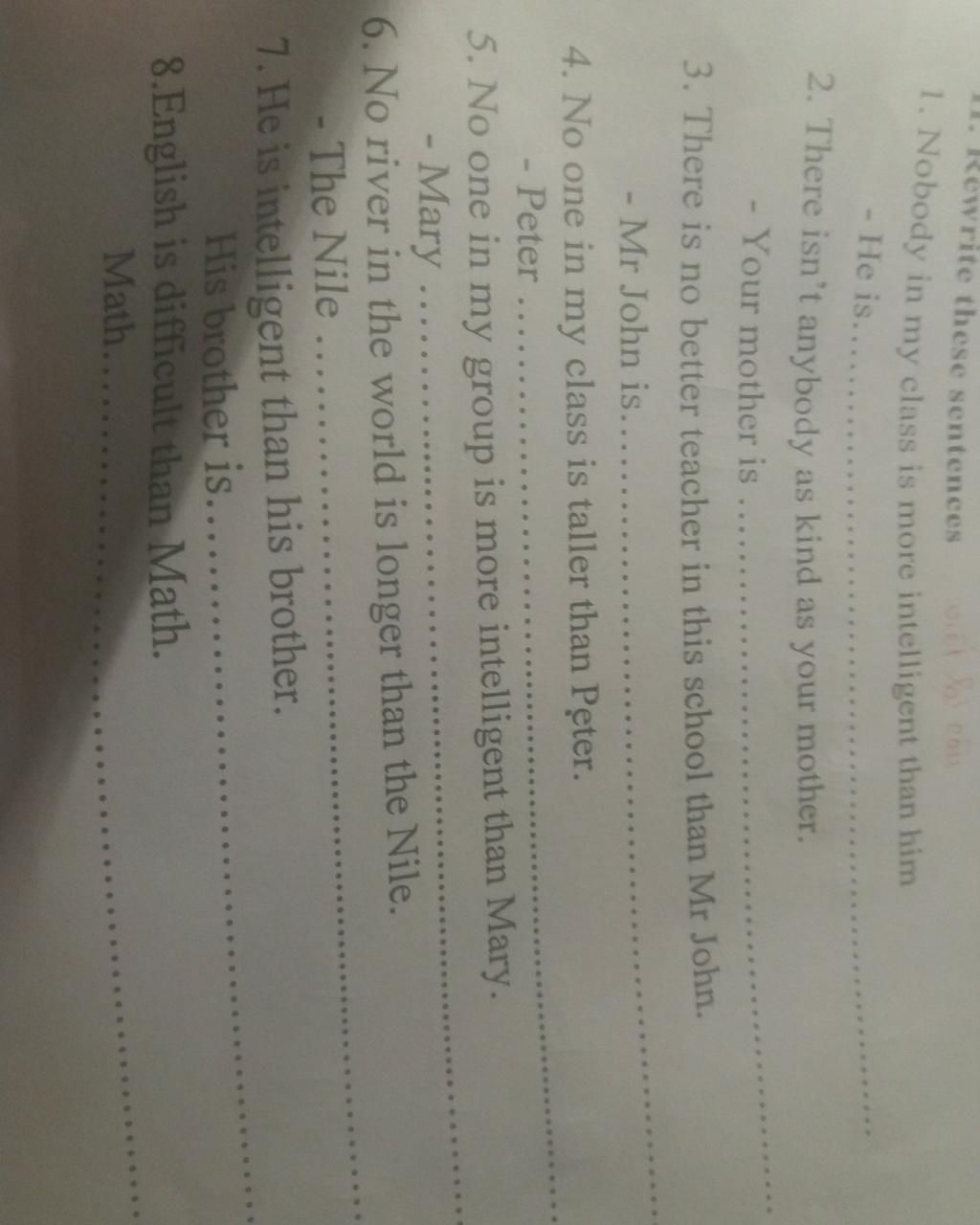 rite these sentences 1. Nobody in my class is more intelligent than him ...