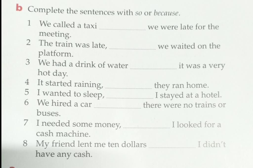 b Complete the sentences with so or because. 1 We called a taxi meeting ...