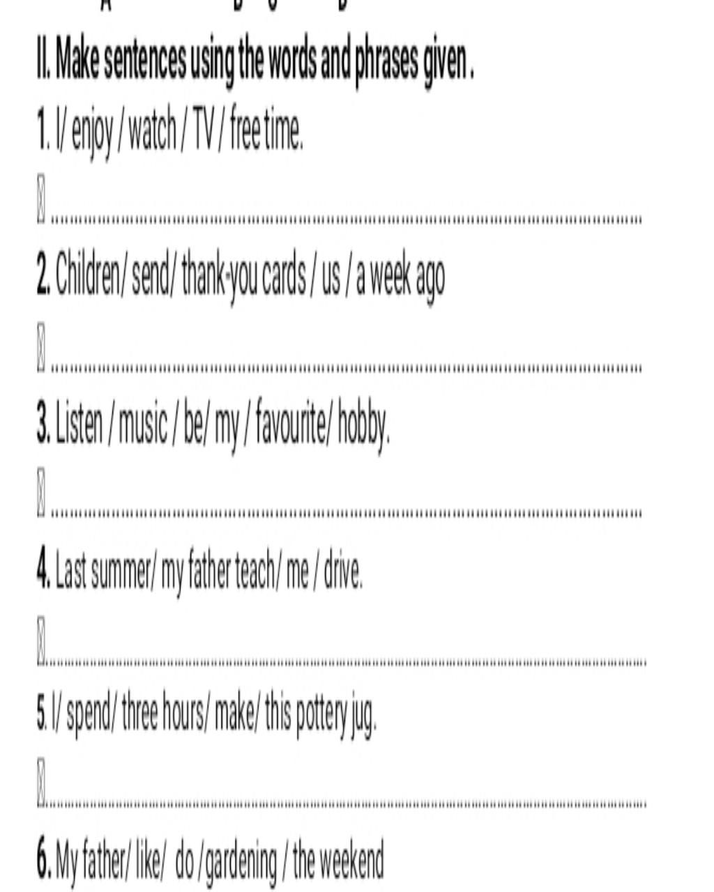 II. Make sentences using the words and phrases given. 1. // enjoy/watch ...