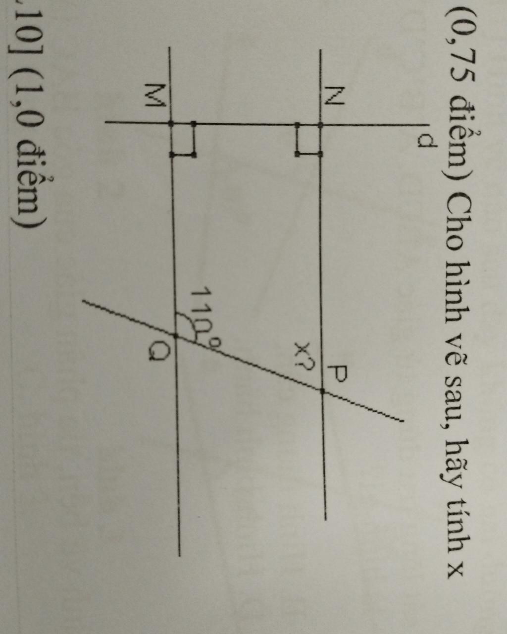 0,75 điểm) Cho hình vẽ sau, hãy tính x d N M -10] (1,0 điểm) P X? 110% Q