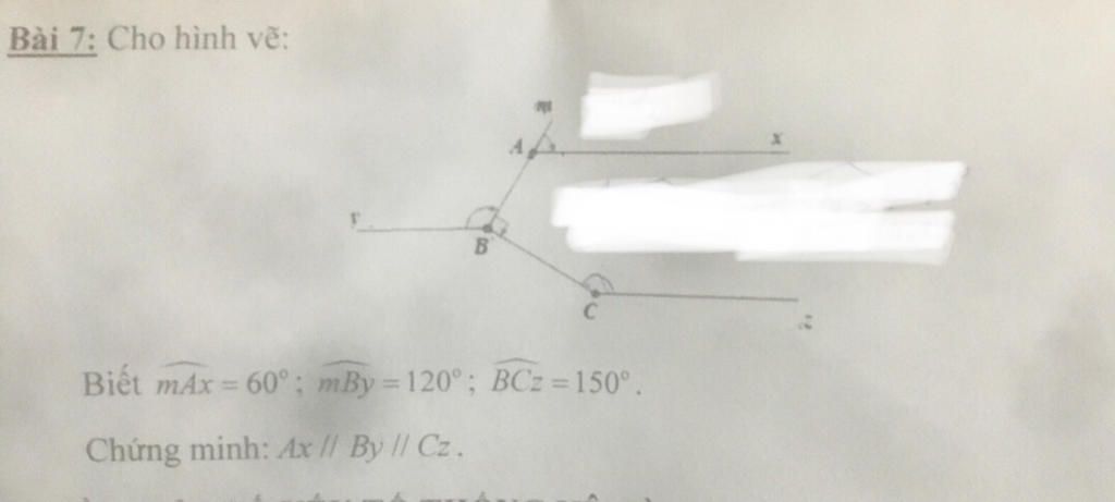 Cho hình vẽ: Biết mAx = 60 độ; mBy = 120 độ; BCz = 150 độ Chứng minh: Ax //  By // Cz Bài 7: Cho hì