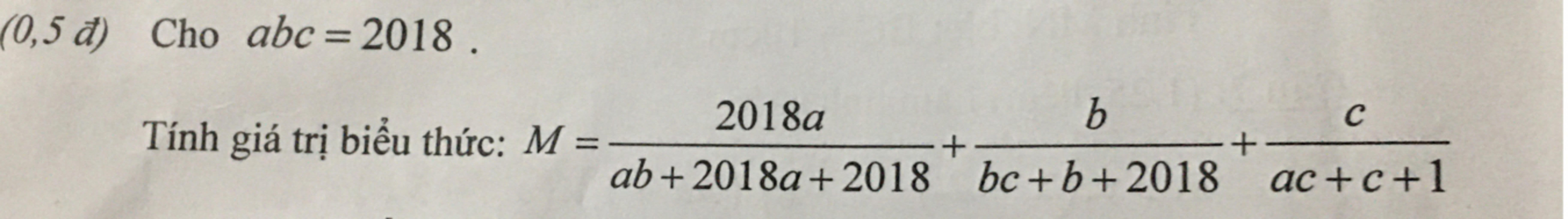 (0,5 đ) Cho abc =2018 . Tính giá trị biểu thức: M = 2018a ab+2018a+2018 ...