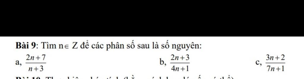 Bài 9: Tìm ne Z để các phân số sau là số nguyên: 2n+7 2n +3 4n+1 a, n+3 ...