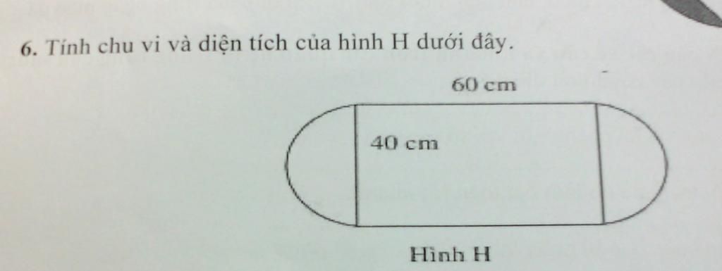 6. Tính Chu Vi Và Diện Tích Của Hình H Dưới Đây. 60 Cm 40 Cm Hình H