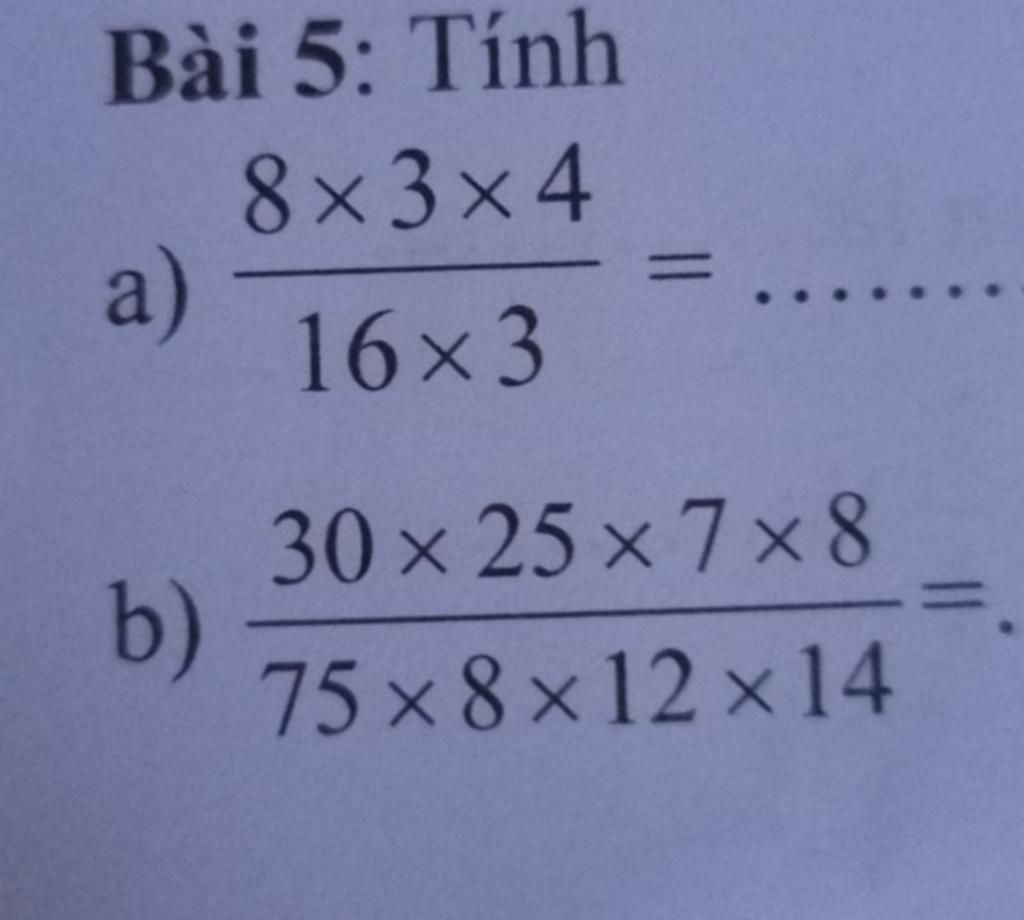 Bài 5: Tính 8×3×4 a) 16x3 b) 30×25×7×8 75×8×12×14