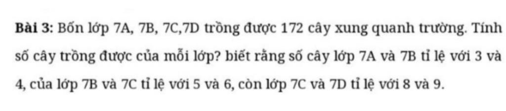 Bài 3: Bốn lớp 7A, 7B, 7C,7D trồng được 172 cây xung quanh trường. Tính ...