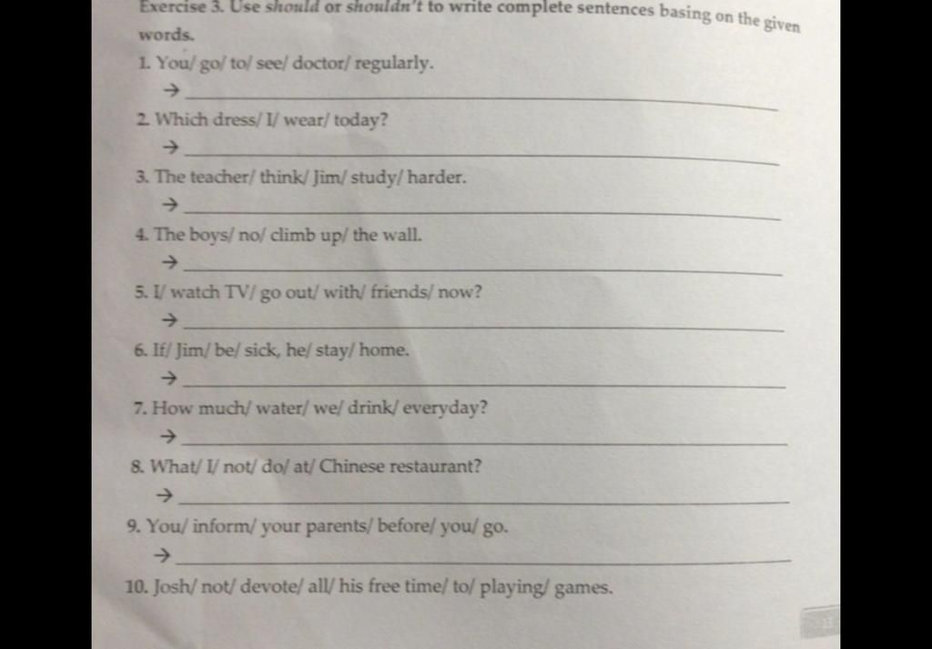 Exercise 3. Use should or shouldn't to write complete sentences basing ...