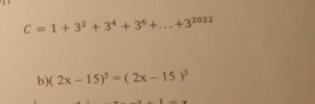 C=1+3² +34 +36 +...+32022 b)(2x - 15)5 = (2x - 15 )³