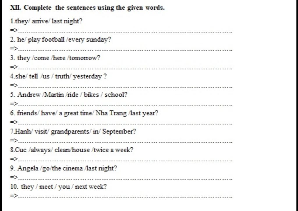 XII. Complete the sentences using the given words. 1.they/arrive/last ...