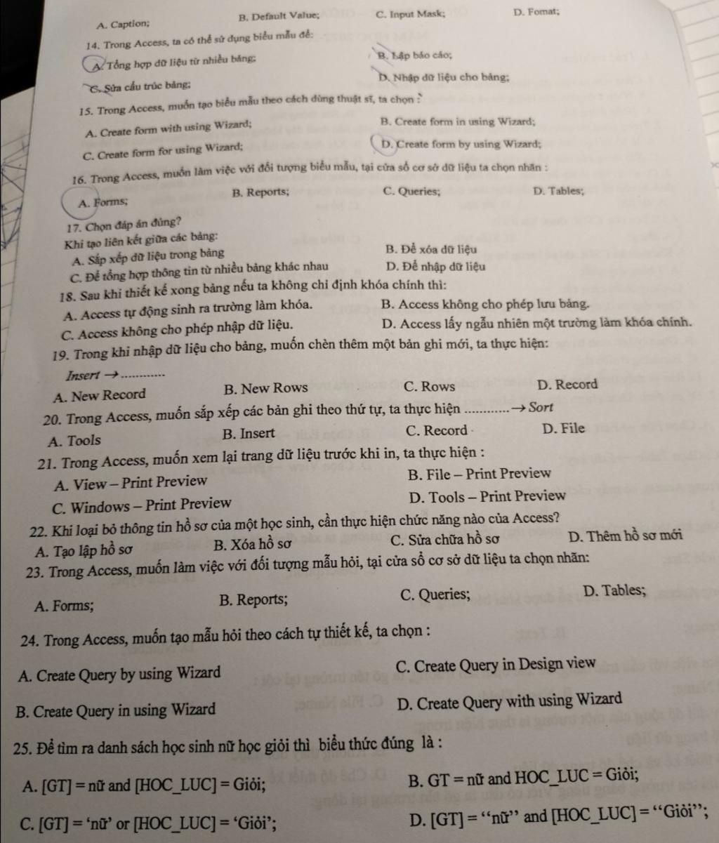 A. Caption; B. Default Value; 14. Trong Access, Ta Có Thể Sử Dụng Biểu Mẫu  Để: (A. Tổng Hợp Dữ Liệu Từ Nhiều Bằng C. Input Mask; B. Reports; B. Lập Báo