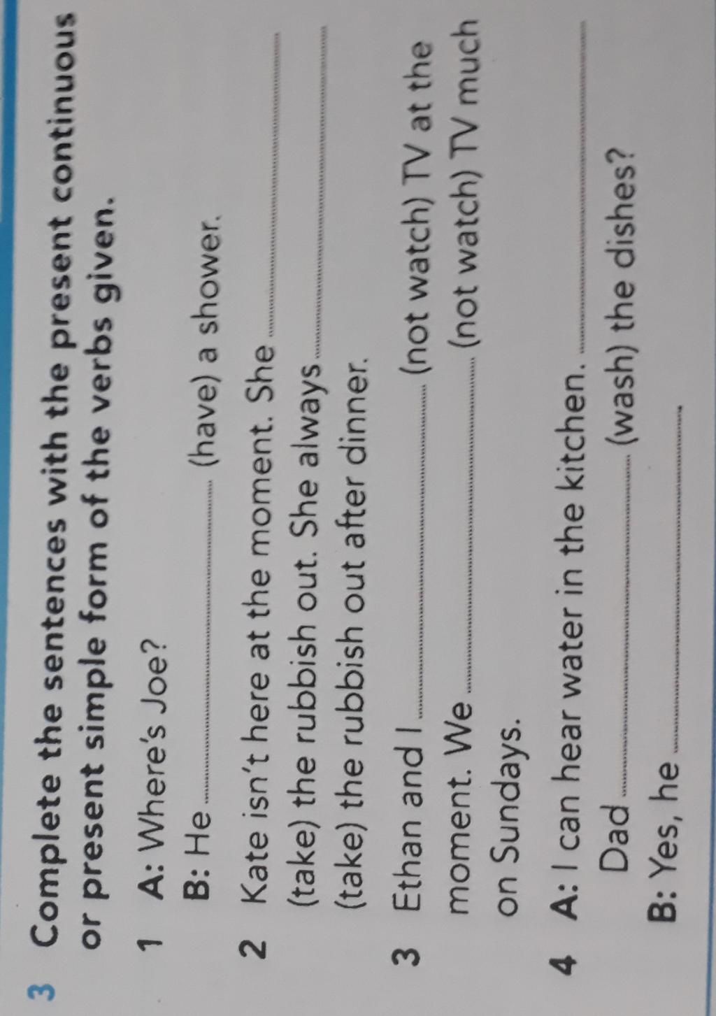 3 Complete the sentences with the present continuous or present simple