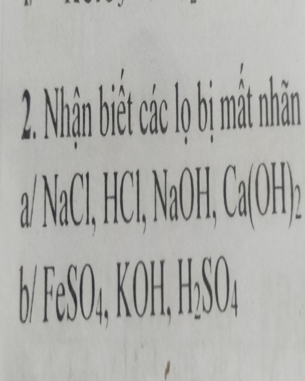 2. Nhận biết các lọ mất nhãn a/NaCl ,HCl ,NaOH, Ca (OH)2 b/FeSO4, KOH ...
