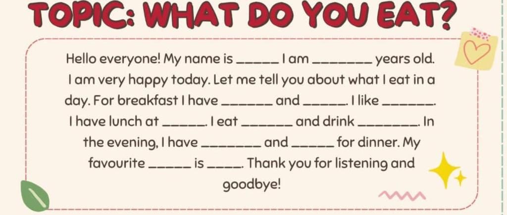 Topic: What Do You Eat? Hello Everyone! My Name Is I Am Years Old. I Am  Very Happy Today. Let Me Tell You About What I Eat In A Day. For Breakfast