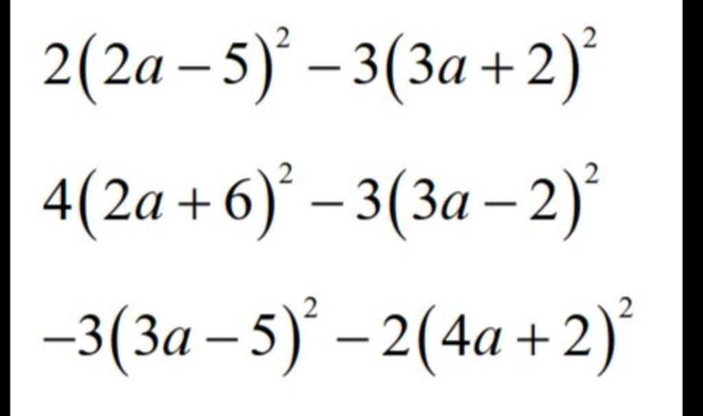 2(2a − 5)² − 3(3a+2)² 4(2a + 6)² − 3(3a − 2)² -3(3a-5)² -2(4a + 2)²