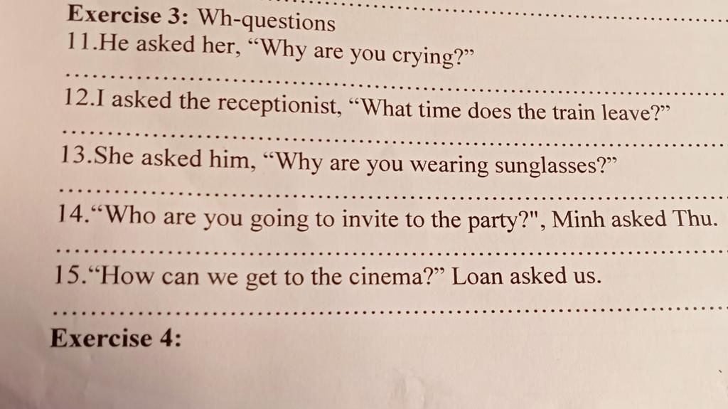Exercise 3: Wh-questions 11.He asked her, "Why are you crying?" 12.I