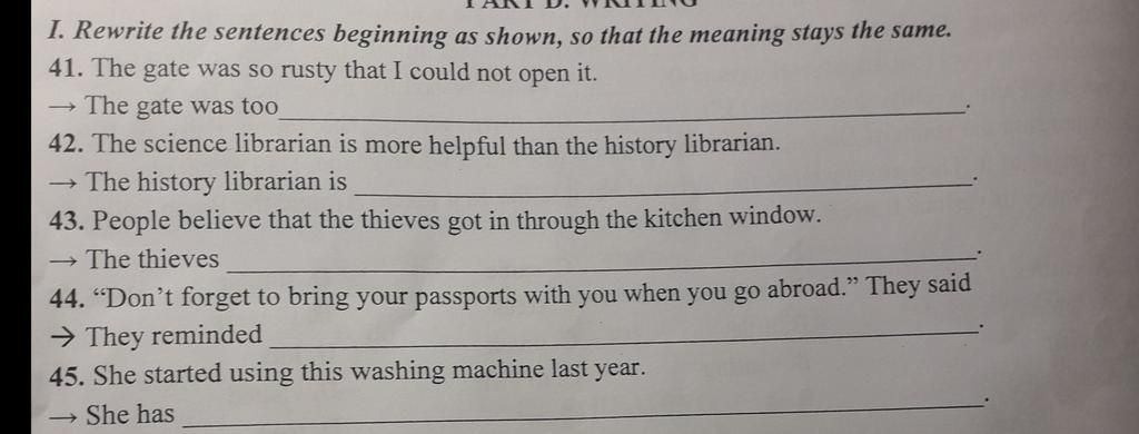 I. Rewrite the sentences beginning as shown, so that the meaning stays ...