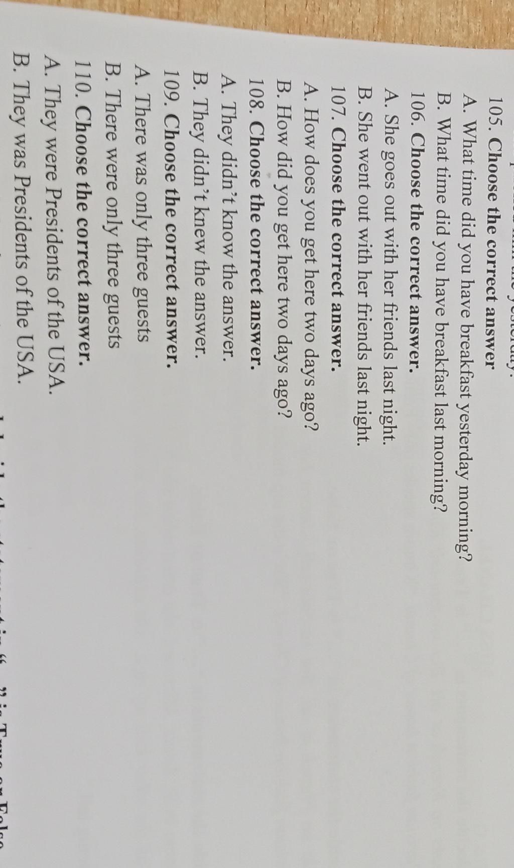 yesterday. 105. Choose the correct answer A. What time did you have ...