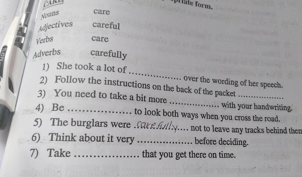 Nouns Adjectives Verbs Adverbs care careful care carefully 1) She took