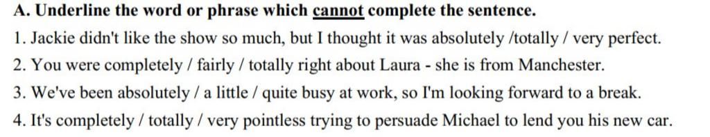 A. Underline the word or phrase which cannot complete the sentence. 1 ...