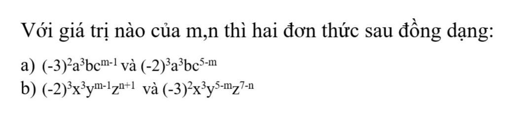 Với Giá Trị Nào Của M,n Thì Hai đơn Thức Sau đồng Dạng: A) (-3)-a3bcm-1 ...