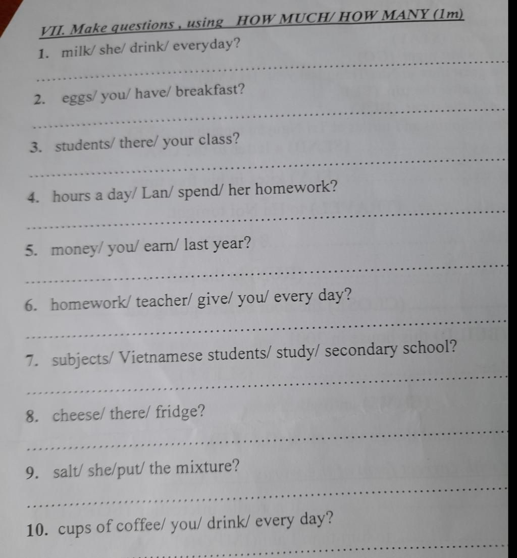 VII. Make questions, using HOW MUCH/ HOW MANY (1m) 1. milk/she/ drink ...