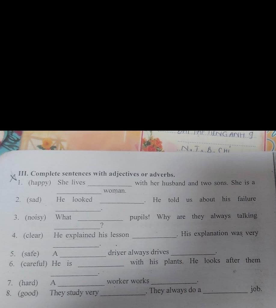 III. Complete sentences with adjectives or adverbs. 1. (happy) She