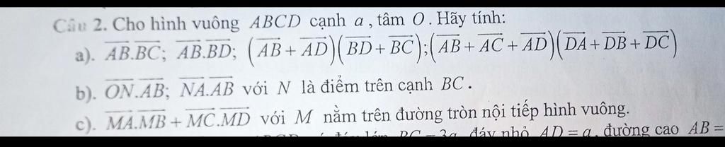 Câu 2. Cho Hình Vuông ABCD Cạnh A, Tâm O . Hãy Tính: A). AB.BC; AB.BD ...