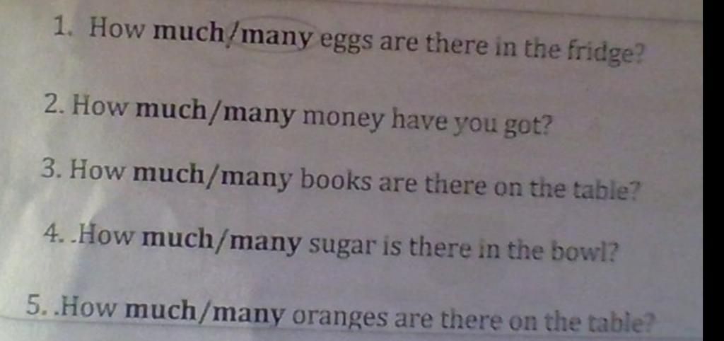 1. How much/many eggs are there in the fridge? 2. How much/many money ...