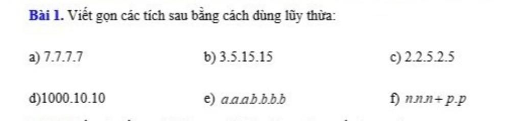 Bài 1. Viết gọn các tích sau bằng cách dùng lũy thừa a) 7.7.7.7 d)1000. ...