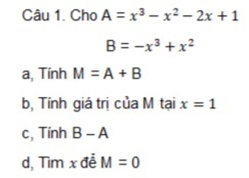 Câu 1 Cho A X3 X 2x 1 B X³ X² A Tính M A B B Tính Giá Trị Của M Tại X 1 C Tính