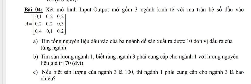 Bài 04: Xét mô hình Input-Output mở gồm 3 ngành kinh tế với ma trận hệ ...