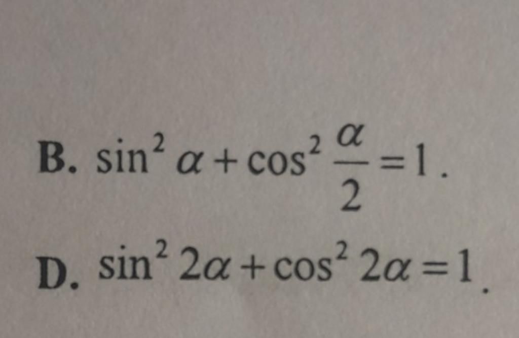 B. sin² a + cos² = 1. α 2 D. sin² 2a + cos² 2a = 1