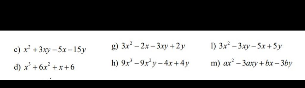c) x? + 3xy-5x-15y d) x? +6x?+x+6 g) 3x?-2x-3xy + 2y h) 9x?-9x?y-4x+4y ...